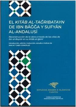  La colección Estudios Árabes y Monografias publica el libro: 'El Kitab al-tagribatayn de Ibn Bagga y Sufyan al-Andalusi : reconstrucción de la obra a través de las citas de Ibn al-Baytar en su Kitab al-gami'